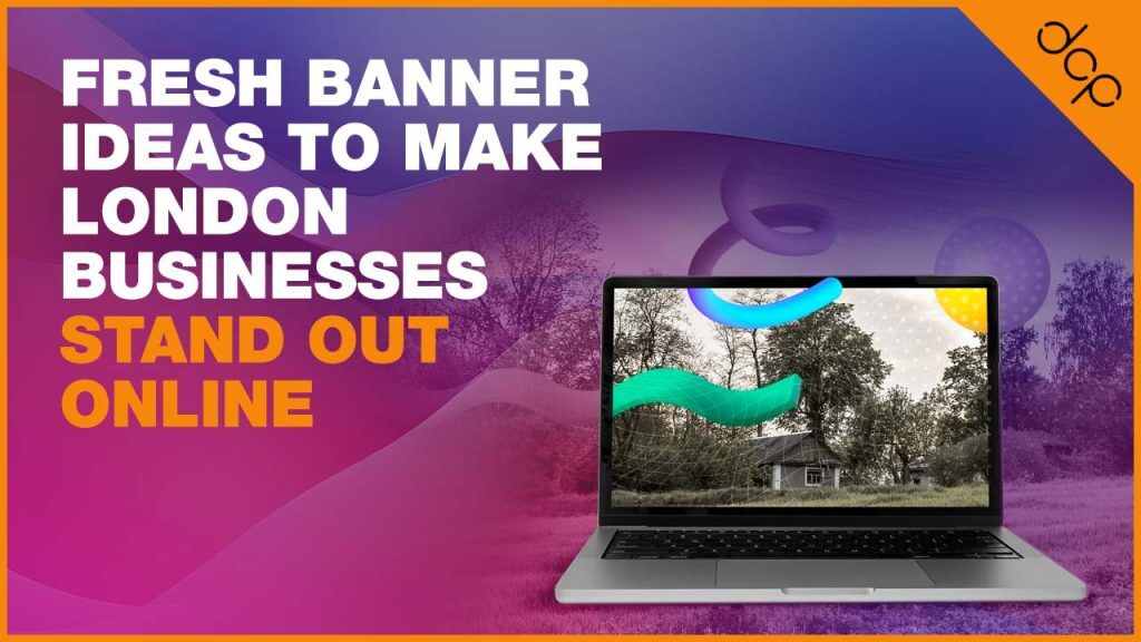 Fresh Banner Ideas to Make London Businesses Stand Out Online
