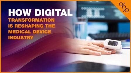 How Digital Transformation is Reshaping the Medical Device Industry