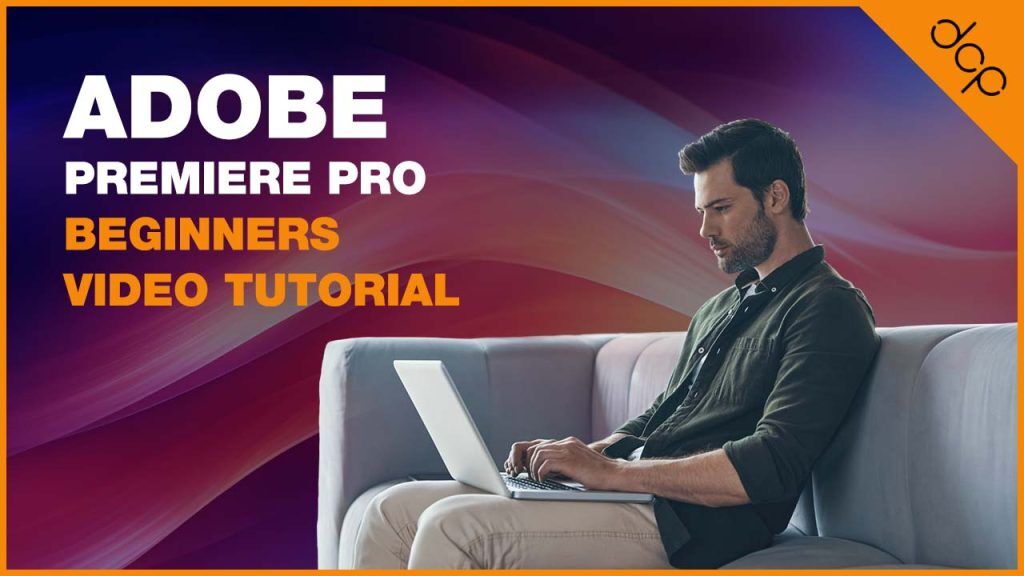Adobe Premiere Pro – Beginners video tutorial