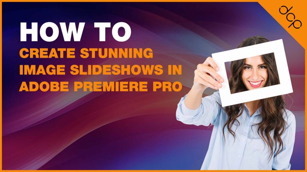 Learn How to Create Stunning Image Slideshows in Adobe Premiere Pro