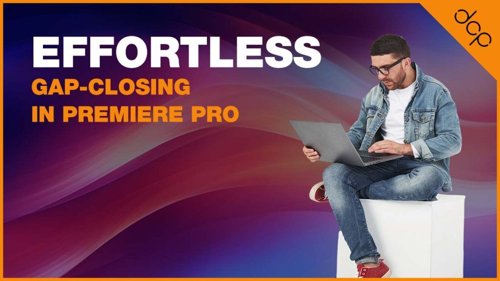 Effortless Gap-Closing in Premiere Pro