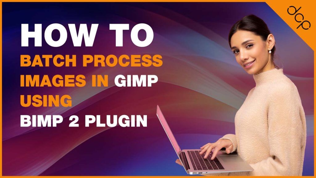 How to Batch Process Images in GIMP 2.10 using BIMP 2 Plugin