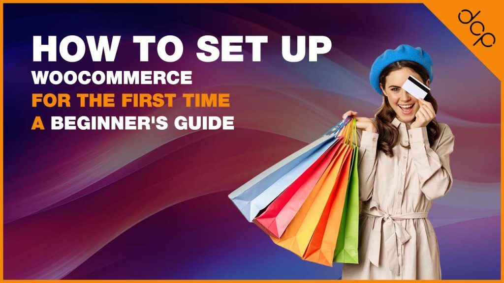 Beginner's guide to setting up WooCommerce for the first time