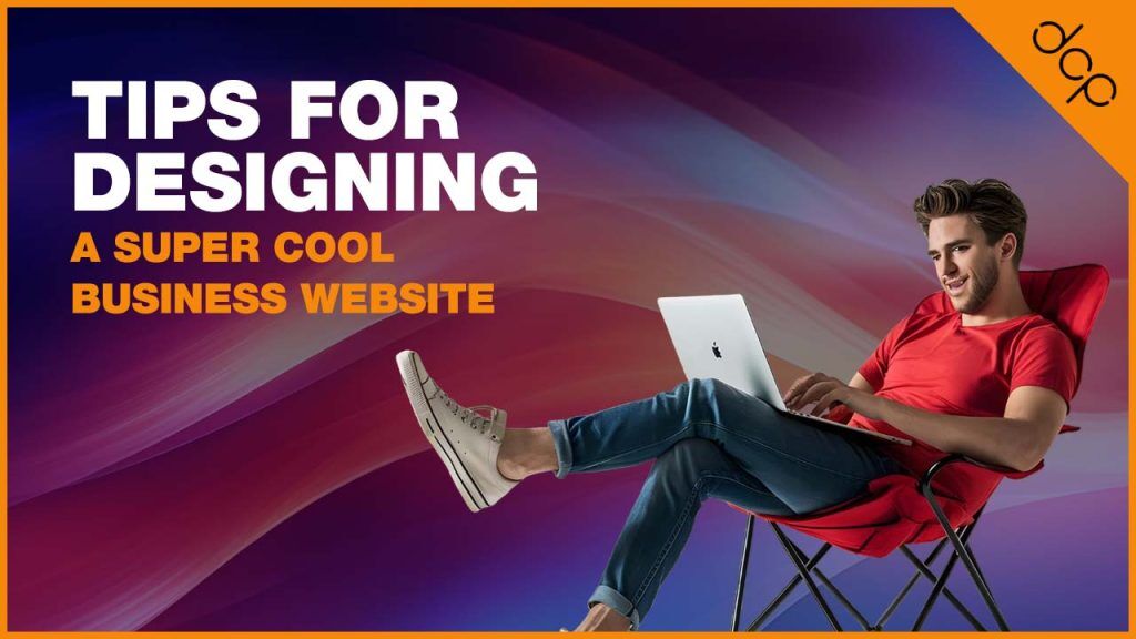 Tips for designing a super cool business website