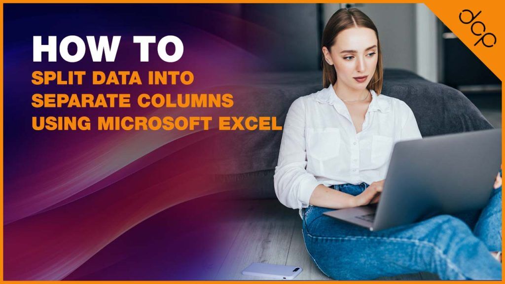 How to split data into separate columns using Microsoft Excel