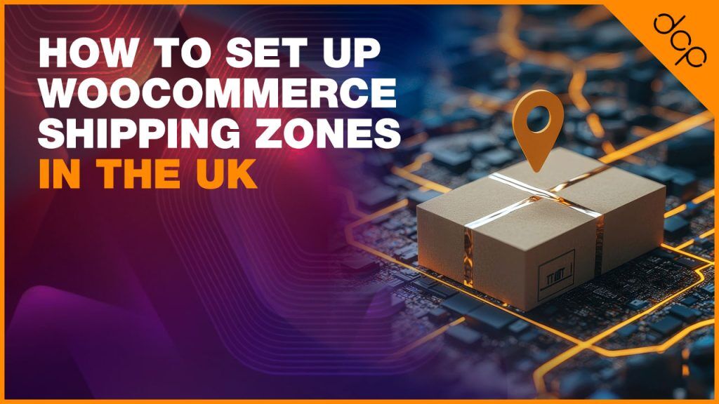 How To Set Up WooCommerce Shipping Zones In The UK