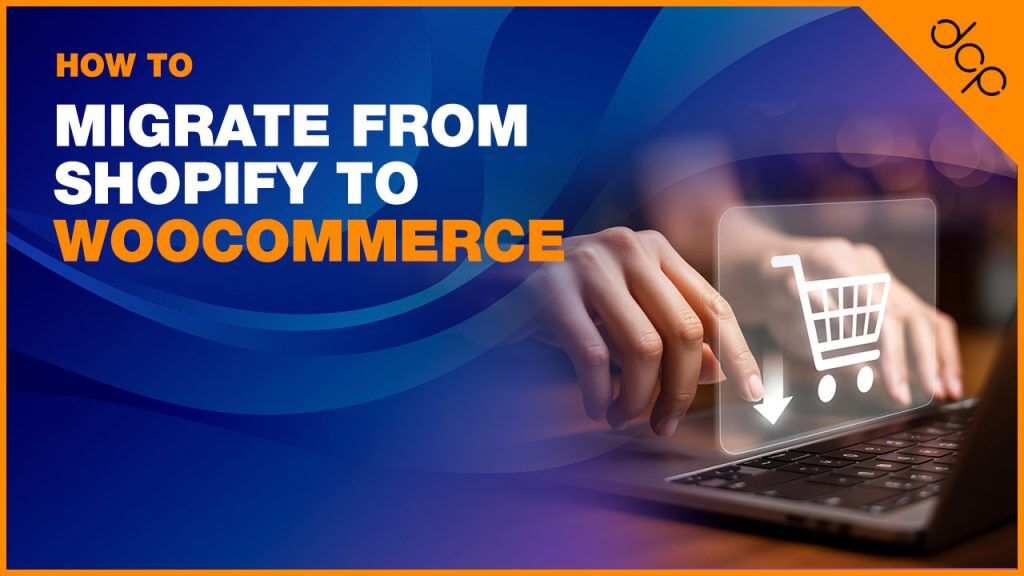 How to Migrate from Shopify to WooCommerce
