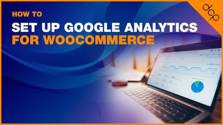 How to Set Up Google Analytics for WooCommerce