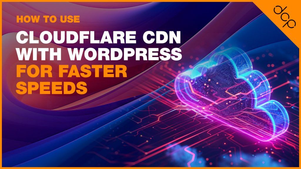 How to Use Cloudflare CDN with WordPress for Faster Speeds