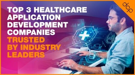 Top 3 Healthcare Application Development Companies Trusted by Industry Leaders