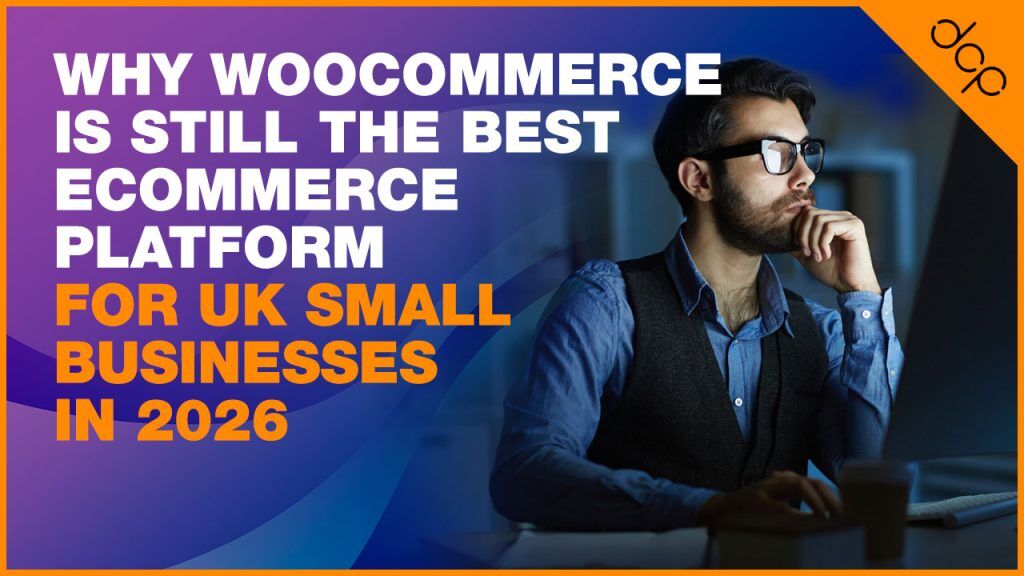Why WooCommerce Is Still the Best Ecommerce Platform for UK Small Businesses in 2026